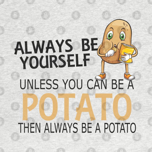 Potato - Always be yourself unless you can be a potato by KC Happy Shop